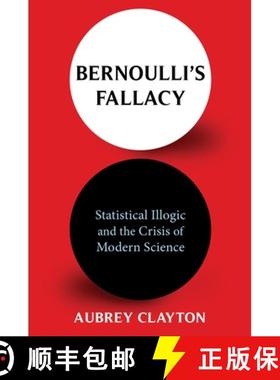 预订 Bernoulli's Fallacy: Statistical Illogic and the Crisis of Modern Science [9780231199957]