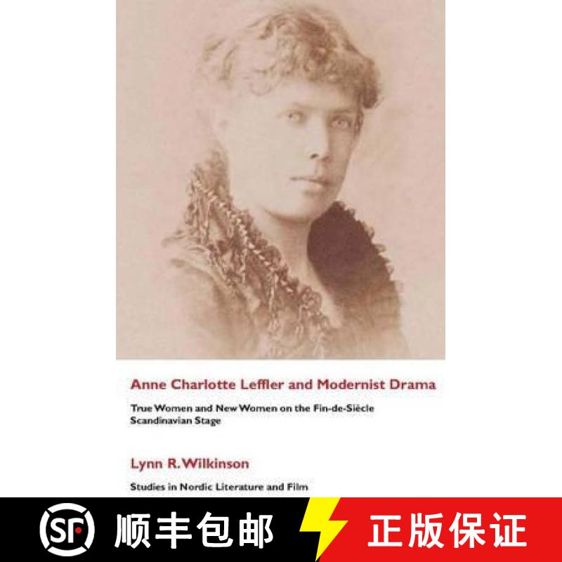 【2-3周达】Ann Charlotte Leffler and Modernist Drama : True Women and New Women on the Fin-De-Siecle ... [9781860570841]