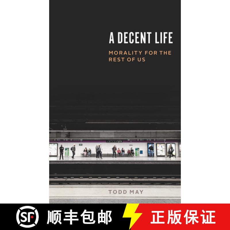 【3-4周达】Decent Life - Morality for the Rest of Us: Morality for the Rest of Us [9780226609744]