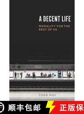 【3-4周达】Decent Life - Morality for the Rest of Us: Morality for the Rest of Us [9780226609744]