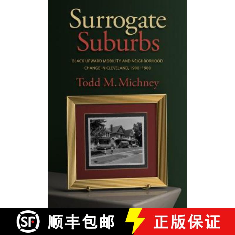 预订 Surrogate Suburbs: Black Upward Mobility and Neighborhood Change in Cleveland, 1900�1980 [9781469631936]