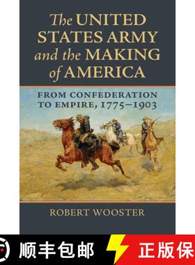 预订 The United States Army and the Making of America: From Confederation to Empire, 1775-1903 [9780700630646]
