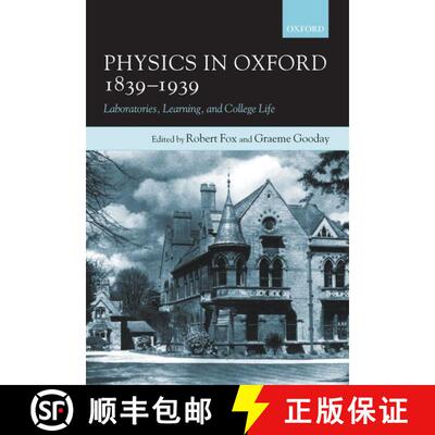【3-4周达】Physics in Oxford, 1839-1939: Laboratories, Learning, and College Life [9780198567929]
