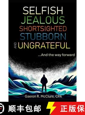 预订 Selfish, Jealous, Shortsighted, Stubborn, and Ungrateful: ...And the Way Forward [9798992806618]