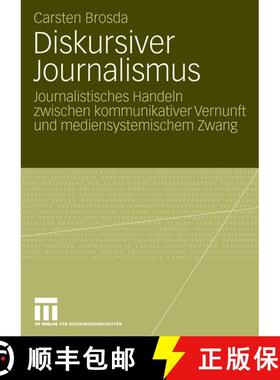 【3-4周达】Diskursiver Journalismus : Journalistisches Handeln zwischen kommunikativer Vernunft und m... [9783531156279]