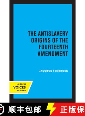【3-4周达】The Antislavery Origins of the Fourteenth Amendment (First Edition) [9780520344839]