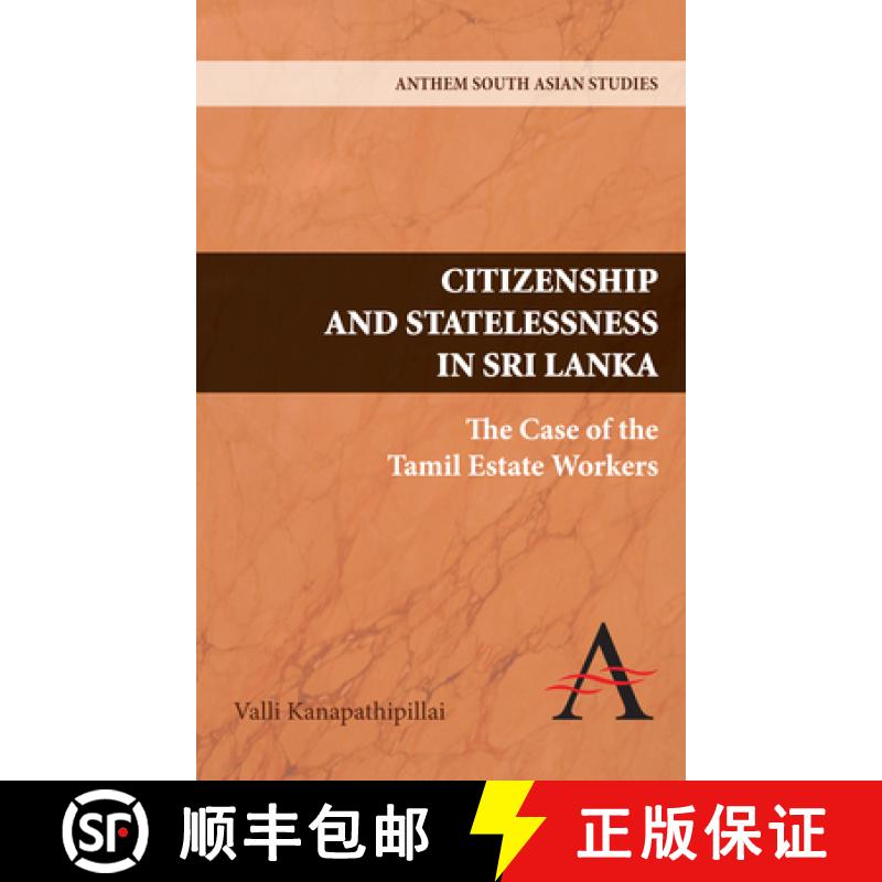 【3-4周达】Citizenship and Statelessness in Sri Lanka : The Case of the Tamil Estate Workers [9781843317913]