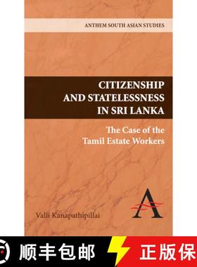【3-4周达】Citizenship and Statelessness in Sri Lanka : The Case of the Tamil Estate Workers [9781843317913]