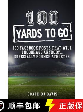 预订 100 Yards To Go: 100 Facebook Posts That Will Encourage Anybody, Especially Former Athletes [9781736098905]