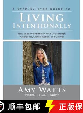 预订 Living Intentionally: A Step-by-Step Guide of How to Be Intentional In Your Life Through Awarene... [9780692124987]