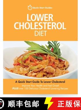 【3-4周达】Lower Cholesterol Diet: A Quick Start Guide To Lowering Your Cholesterol, Improving Your H... [9780993320408]