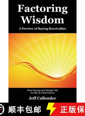预订 Factoring Wisdom: A Preview of Buying Receivables: Short Sayings and Straight Talk for New & Sma... [9781938837005]
