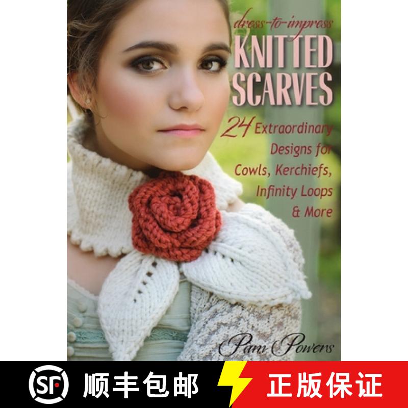 【3-4周达】Dress-to-Impress Knitted Scarves: 24 Extraordinary Designs for Cowls, Kerchiefs, Infinity ... [9780811713283]