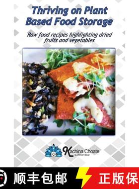 预订 Thriving on Plant Based Food Storage Raw food recipes highlighting dried fruits and vegetables [9781938142062]