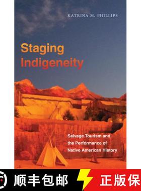 预订 Staging Indigeneity: Salvage Tourism and the Performance of Native American History [9781469662312]