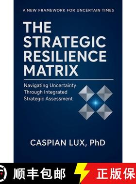 【3-4周达】The Strategic Resilience Matrix: Navigating Uncertainty Through Integrated Strategic Asses... [9798232802141]
