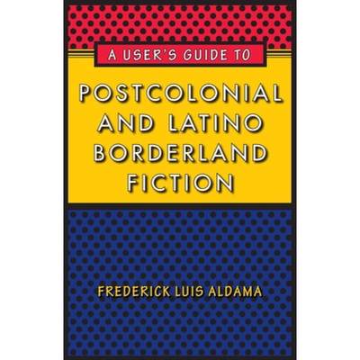 【4周达】A User's Guide to Postcolonial and Latino Borderland Fiction [9780292725775]