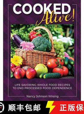 预订 Cooked Alive!: Life Savoring Whole Food Recipes to End Processed Food Dependence [9781948080200]