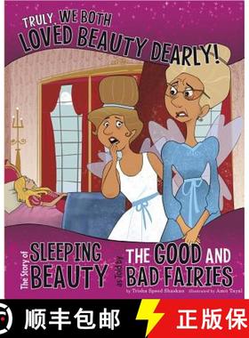 【3-4周达】Truly, We Both Loved Beauty Dearly!: The Story of Sleeping Beauty as Told by the Good and ... [9781479519491]