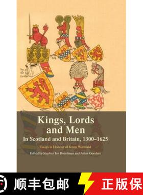 【3-4周达】Kings, Lords and Men in Scotland and Britain, 1300-1625: Essays in Honour of Jenny Wormald [9780748691500]