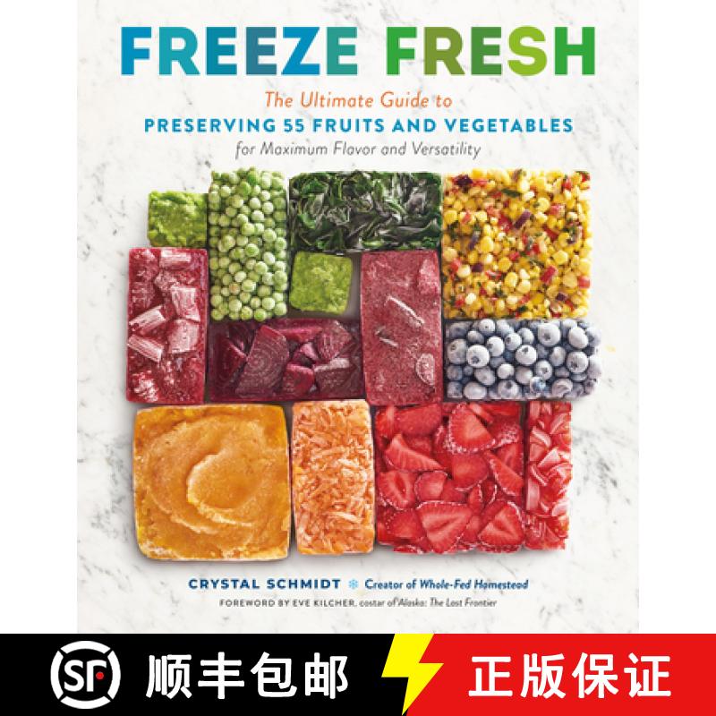 【3-4周达】Freeze Fresh : The Ultimate Guide to Preserving 55 Fruits and Vegetables for Maximum Flavo... [9781635864472]