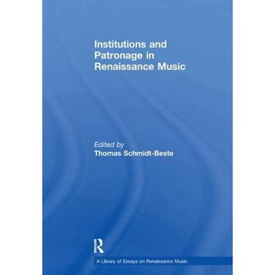 【4周达】Institutions and Patronage in Renaissance Music [9781138378612]