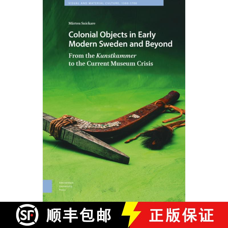 【3-4周达】Colonial Objects in Early Modern Sweden and Beyond: From the Kunstkammer to the Current Mu... [9789463728065]