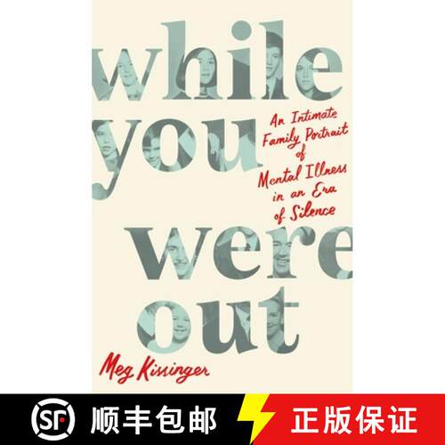 【3-4周达】While You Were Out: An Intimate Family Portrait of Mental Illness in an Era of Silence [9781250877031]