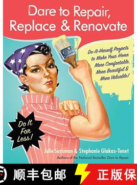 【3-4周达】Dare to Repair, Replace & Renovate: Do-It-Herself Projects to Make Your Home More Comforta... [9780061343858]