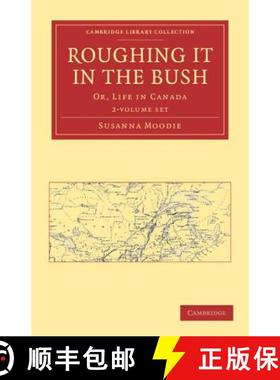 预订 Roughing it in the Bush 2 Volume Paperback Set: Or, Life in Canada - Roughing it in the Bush 2 V... [9781108033633]