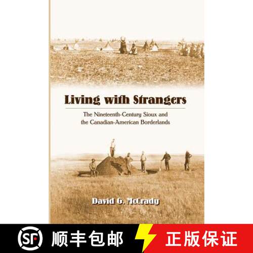【3-4周达】精装 Living with Strangers: The Nineteenth-Century Sioux and the Canadian-American Borderl... [9780803232501]