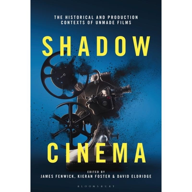 【4周达】Shadow Cinema: The Historical and Production Contexts of Unmade Films[9781501370960]