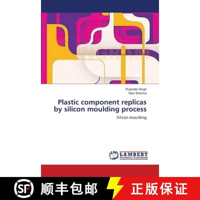 预订 Plastic component replicas by silicon moulding process [9783659141386]