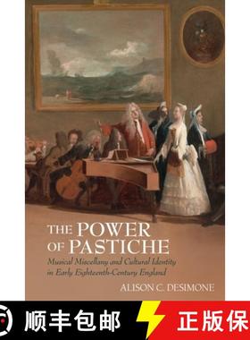 【3-4周达】The Power of Pastiche: Musical Miscellany and the Cultural Identity in Early Eighteenth-Ce... [9781638041788]