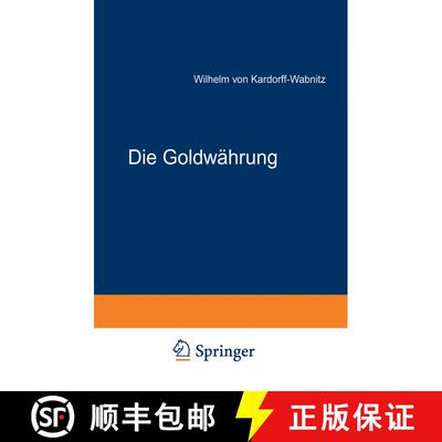 【3-4周达】Die Goldwährung: Ihre Ursachen, ihre Wirkungen und ihre Zukunft [9783642899294]