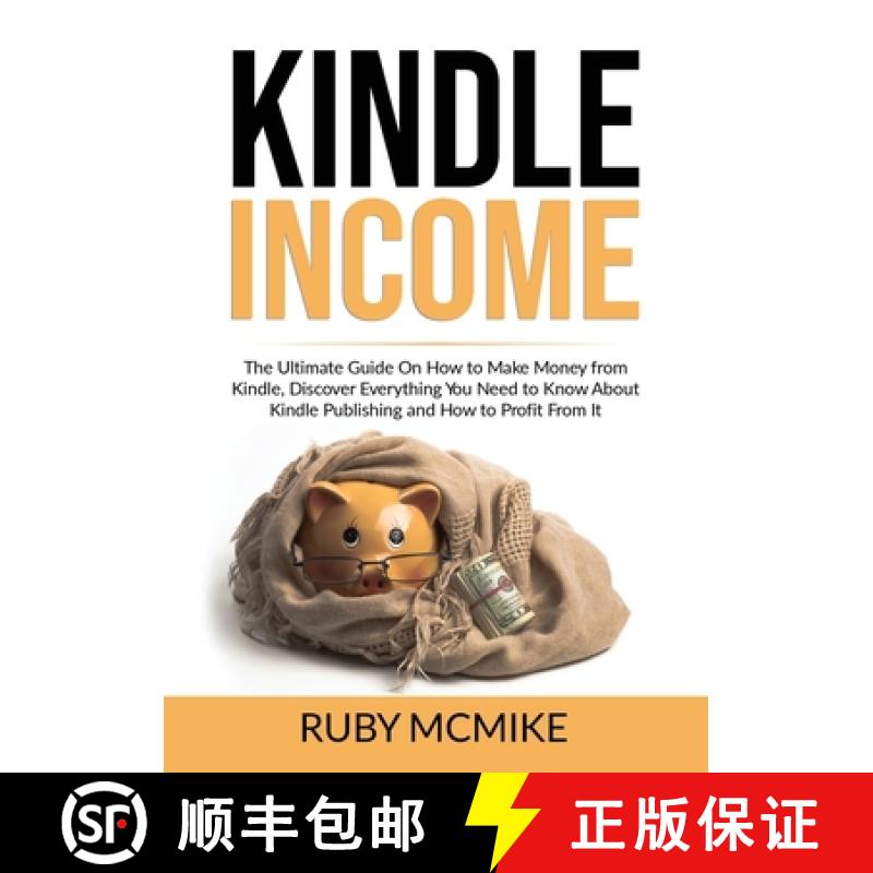 【4周达】Kindle Income: The Ultimate Guide On How to Make Money from Kindle, Discover Everything You ... [9786069837009]