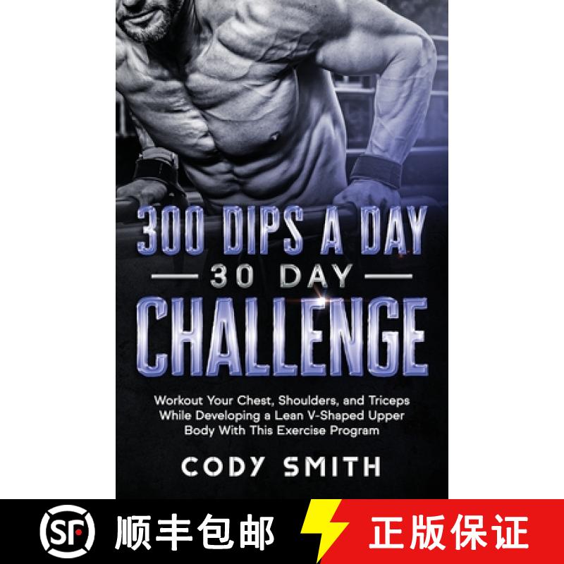 【3-4周达】300 Dips a Day 30 Day Challenge: Workout Your Chest, Shoulders, and Triceps While Developi... [9781952381072]