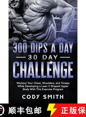 预订 300 Dips a Day 30 Day Challenge: Workout Your Chest, Shoulders, and Triceps While Developing a L... [9781952381072]