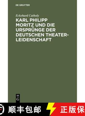 【3-4周达】Karl Philipp Moritz Und Die Ursprünge Der Deutschen Theaterleidenschaft [9783111186559]