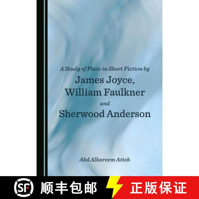 预订 A Study of Place in Short Fiction by James Joyce, William Faulkner and Sherwood Anderson [9781527567788]