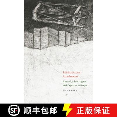 【3-4周达】Infrastructural Attachments: Austerity, Sovereignty, and Expertise in Kenya [9781478026846]