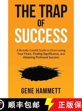 预订 The Trap of Success: A Brutally Candid Guide to Overcoming Your Fears, Finding Significance, and... [9780989488815]
