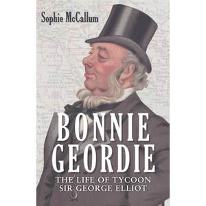 【4周达】Bonnie Geordie: The Life of Tycoon Sir George Elliot[9781398102316]