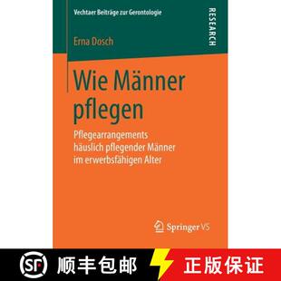 【3-4周达】Wie Männer pflegen : Pflegearrangements häuslich pflegender Männer im erwerbsfähigen A... [9783658227036]
