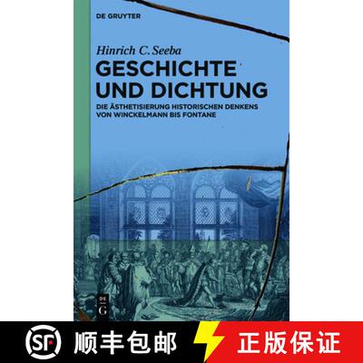 【3-4周达】Geschichte Und Dichtung: Die AEsthetisierung Historischen Denkens Von Winckelmann Bis Fontane [9783110676259]