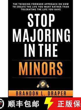预订 Stop Majoring In The Minors: The Thinking Forward Approach On How To Create The Life You Want Ra... [9781733921107]