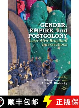 【3-4周达】Gender, Empire, and Postcolony: Luso-Afro-Brazilian Intersections [9781137343413]