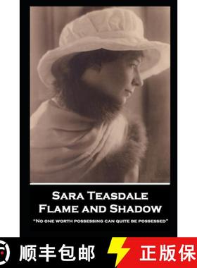 【3-4周达】Sara Teasdale - Flame and Shadow: No one worth possessing can quite be possessed [9781839679223]