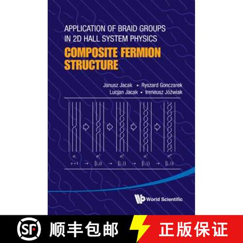 预订 精装 Application Of Braid Groups In 2d Hall System Physics: Composite Fermion Structure [9789814412025]