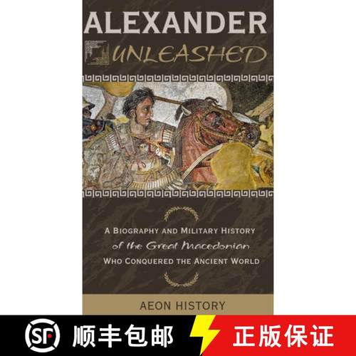 【3-4周达】Alexander Unleashed: A Biography and Military History of the Great Macedonian Who Conquere... [9781965913130]